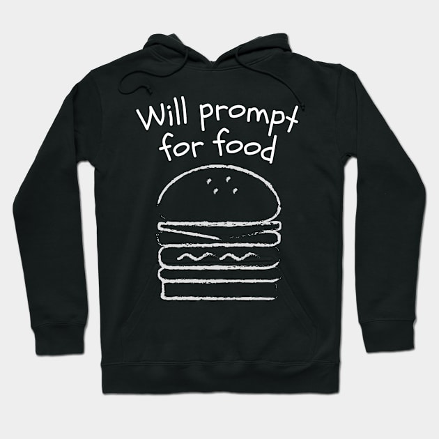 Will Prompt for food | Funny AI | Prompt Engineer | Artificial Intelligence Hoodie by octoplatypusclothing@gmail.com